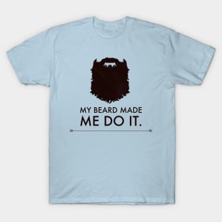 My Beard Made Me T-Shirt